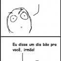 Tirinha: Nunca mais diga isso, irmão!