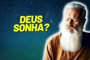 Os sonhos de Deus vão se cumprir! Mas Deus sonha?