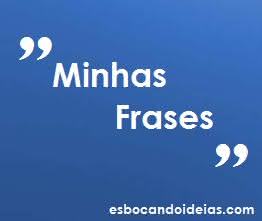 Minhas Frases, pensamentos, reflexões