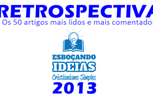 Retrospectiva Esboçando ideias 2013: Os 50 artigos mais lidos e comentados do ano