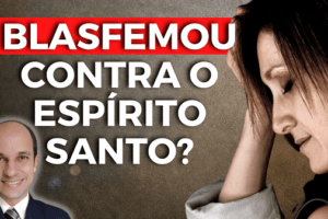 Como saber se eu blasfemei contra o Espírito Santo? Faça o teste!