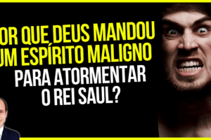 O que era o espírito maligno da parte de Deus que veio sobre Saul?