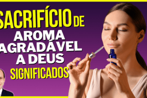 O que significa sacrifício de “Aroma agradável a Deus?”