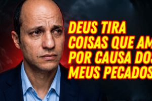 Deus pode tirar coisas que amo por causa dos meus pecados?